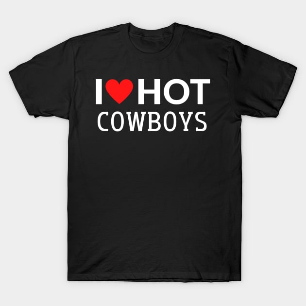 I Love Hot Cowboys T-Shirt by julia_printshop